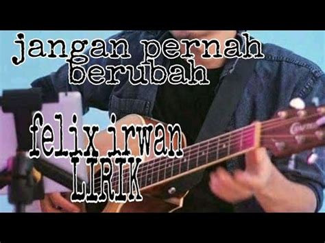 Jangan Pernah Berubah Felix Irwan Lirik Youtube