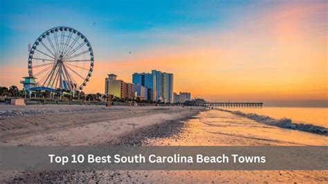 Top 10 Best South Carolina Beach Towns Updated 2023