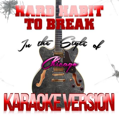 Hard Habit To Break In The Style Of Chicago Karaoke Version