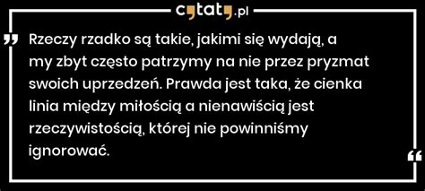 Cytat Rzeczy rzadko są takie jakimi się wydają Cienka linia między