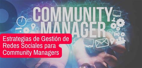 Estrategias de Gestión de Redes Sociales para Community Managers Guía