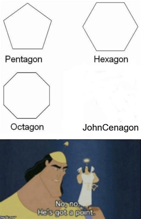 Image Tagged In Memes Pentagon Hexagon Octagon No No Hes Got A Point