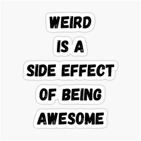 Weird Is A Side Effect Of Being Awesome Sticker By Quotes And Plus