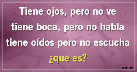 Tiene Ojos Pero No Ve Tiene Boca Pero No Habla Tiene O Dos Pero No