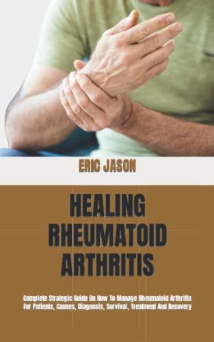 Healing Rheumatoid Arthritis Complete Strategic Guide On How To Manage