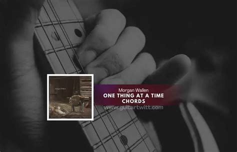 One Thing At A Time Chords By Morgan Wallen - Guitartwitt