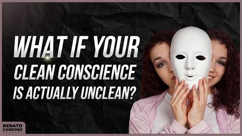 What If Your Clean Conscience Is Actually Unclean Youtube