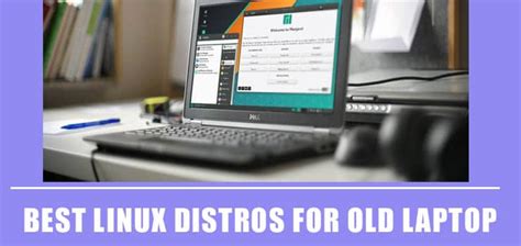 Best Linux Distros For Old Laptop Computer In