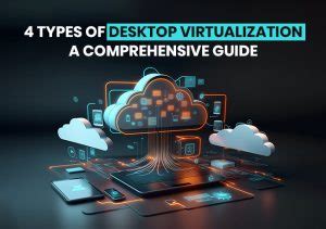 Types Of Desktop Virtualization A Comprehensive Guide