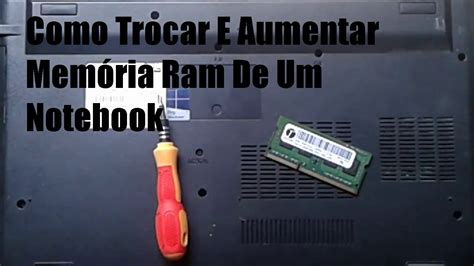 Como Trocar E Aumentar M Moria Ram De Um Notebook Youtube