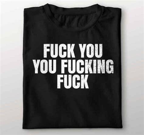 Fuck You You Fucking Fuck T Shirt Tenstickers