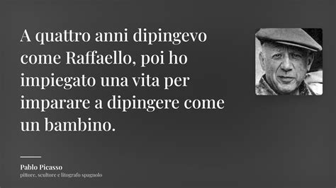 Pablo Picasso Frase A Quattro Anni Dipingevo Come Raffaello Poi Ho