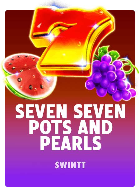 Free Seven Seven Pots And Pearls Slot Online By Swintt Scratchful