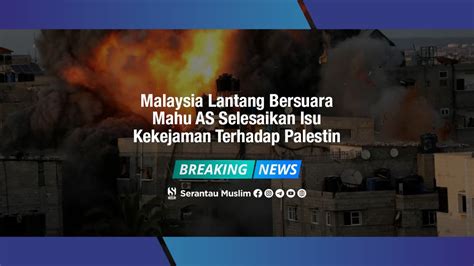 Malaysia Lantang Bersuara Mahu AS Selesaikan Isu Kekejaman Terhadap