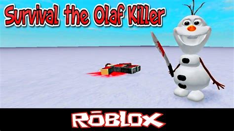 Survival The Olaf Killer By Axis Of Evil Roblox Youtube