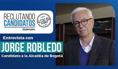 Jorge Enrique Robledo Quieres Ser Contratado Como Alcalde Estas Son