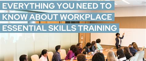 Everything You Need To Know About Workplace Essential Skills Training