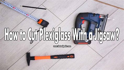 How To Cut Plexiglass With A Jigsaw 5 Easy Steps The Tool Geeks