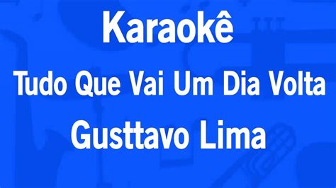 Karaok Tudo Que Vai Um Dia Volta Gusttavo Lima Youtube