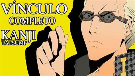 Kanji Tatsumi VÍnculo Completo 🃏 Vínculos P4g 🃏 Persona 4 Golden En