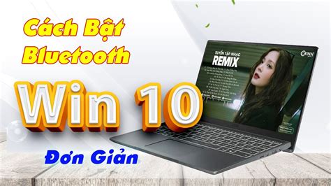 Bật Bluetooth win 10 Cách Mở Bluetooth Trên laptop PC máy tính Win 10