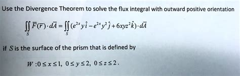 Use The Divergence Theorem To Solve The Flux Integral Solvedlib