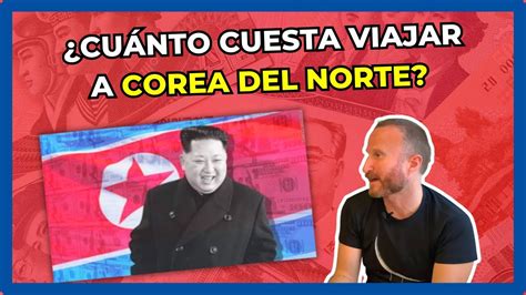 Cu Nto Cuesta Viajar A Corea Del Norte Youtube