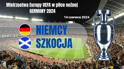 Niemcy Szkocja O której mecz otwarcia Euro Gdzie go oglądać