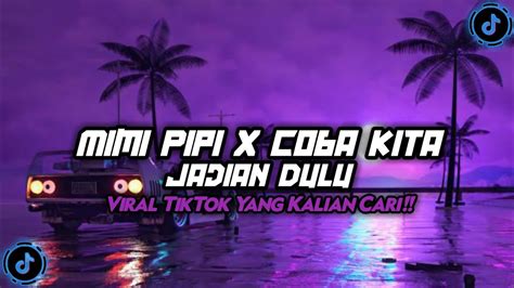 Dj Mimi Pipi X Coba Kita Jadian Dulu Viral Tiktok Terbaru Yang Kalian