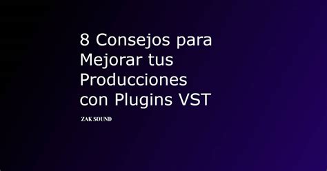 Consejos Para Mejorar Tus Producciones Con Plugins Vst