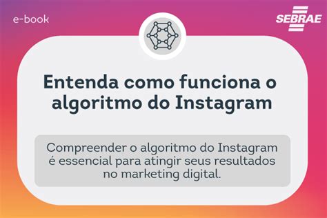 Entenda Como Funciona O Algoritmo Do Instagram Sebrae