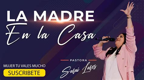 LA MADRE EN LA CASA Pastora Sarai Lares YouTube