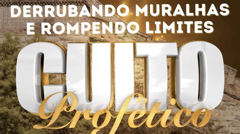 Culto Prof Tico Derrubando Muralhas E Rompendo Limites Youtube