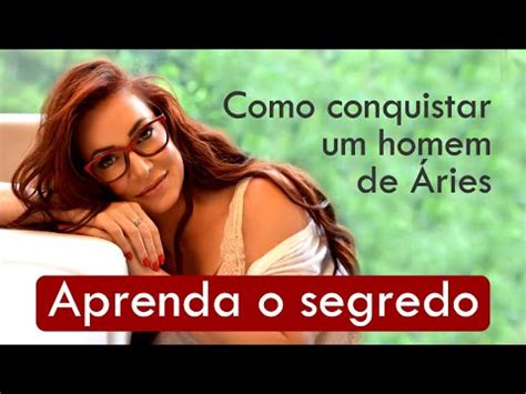 Ariano Como conquistar um homem de Áries Assista e depois clique no