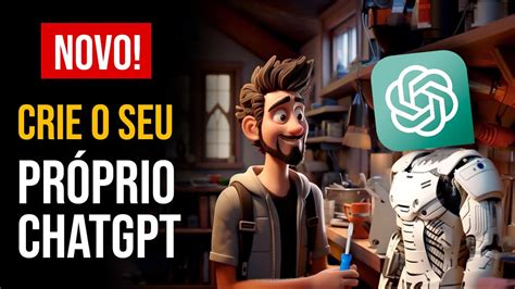 Novo Crie Seu Pr Prio Chatgpt Nova Atualiza O Custom Gpts Chatgpt