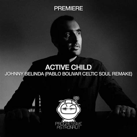 Stream PREMIERE: Active Child - Johnny Belinda (Pablo Bolivar Celtic Soul Remake) [Subtract] by ...