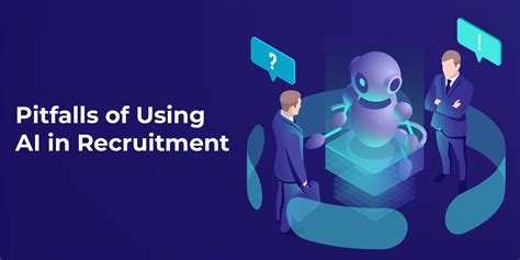 What Are The Pitfalls Of Using AI In The Recruitment