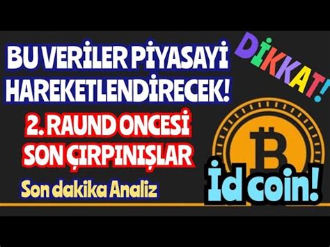 DİKKAT BU VERİLER PİYASAYI HAREKETLENDIRECEK 2 RAUND ÖNCESI SON