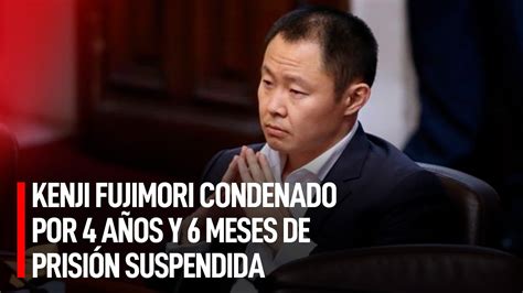 KENJI FUJIMORI condenado por 4 años y 6 meses de PRISIÓN SUSPENDIDA por