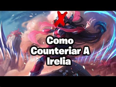 Como Hacerle Counter A Irelia Guía Completa en la S11 1 YouTube