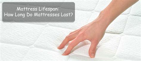 Mattress Lifespan How Long Do Mattresses Last • Insidebedroom