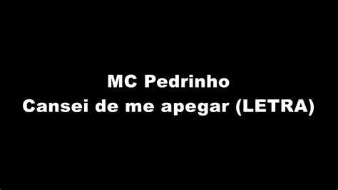 Mc Pedrinho Cansei De Me Apegar Letra Youtube