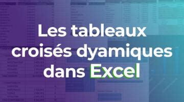 Les Tableaux Crois S Dynamiques Dans Excel My Mooc