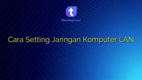 Cara Setting Jaringan Komputer LAN