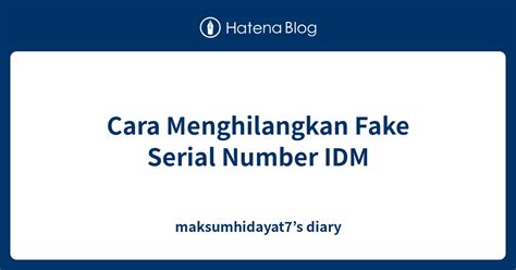 Cara Menghilangkan Fake Serial Number Idm Maksumhidayat S Diary