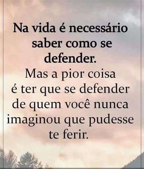 Na vida é necessário saber como se defender Mas a pior coisa é ter que