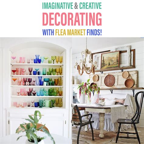 Imaginative And Creative Decorating With Flea Market Finds The