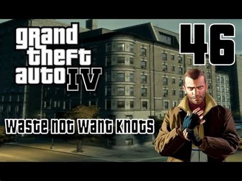 Grand Theft Auto IV Mission 46 Waste Not Want Knots YouTube