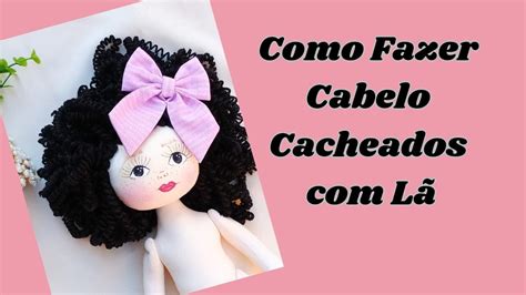 Como Fazer Cabelo De Boneca Cacheado L F Cil E Pratico Para