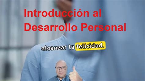 La Importancia Del Desarrollo Personal Para Alcanzar La Felicidad Youtube